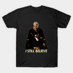 I STILL BELIEVE T-Shirt